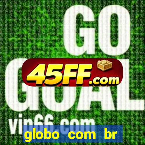 globo com br absolutamente noticias